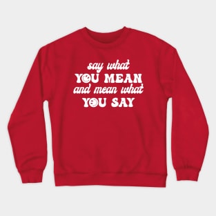 Say What You Mean Crewneck Sweatshirt